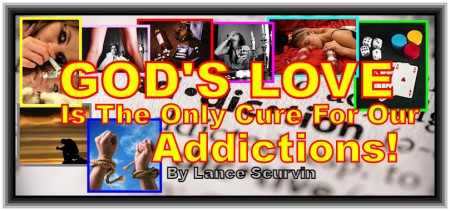 God's Love Is The Only Cure For Our Addictions!
