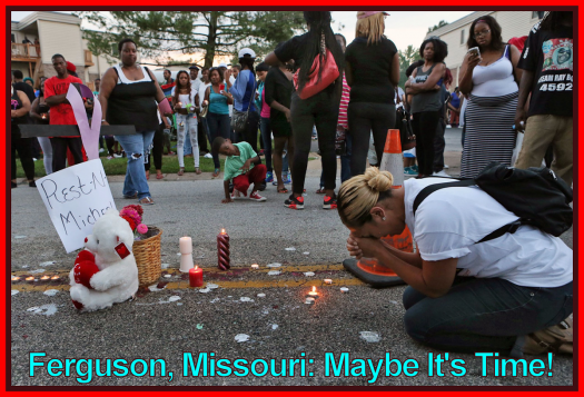 Ferguson Missouri: Maybe It's Time!