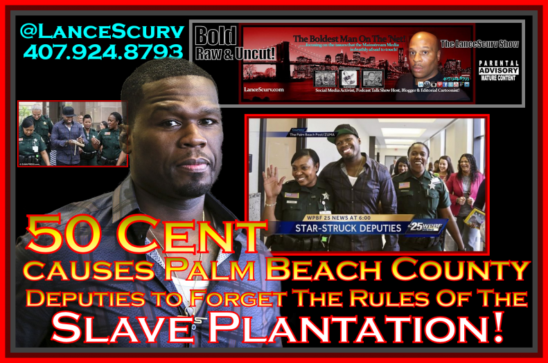 50 Cent Causes Palm Beach County Deputies To Forget The Rules Of The Slave Plantation!
