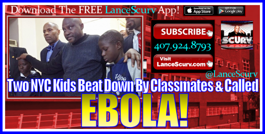 Two NYC Kids Beat Down By Classmates & Called Ebola! - The LanceScurv Show