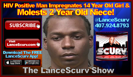 HIV Positive Man Impregnates 14 Year Old Girl & Molests 2 Year Old Niece! - The LanceScurv Show