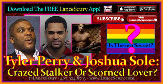 Tyler Perry & Joshua Sole: Crazed Stalker Or Scorned Lover? - The LanceScurv Show