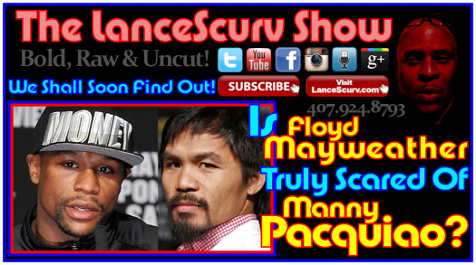 Is Floyd Mayweather Truly Scared Of Manny Pacquiao? - The LanceScurv Show