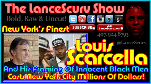 NYPD Detective Louis Scarcella And His Framing Of Innocent Black Men! - The LanceScurv Show