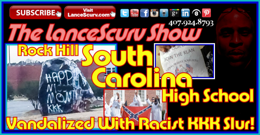 Rock Hill South Carolina High School Is Vandalized With Racist KKK Slurs! - The LanceScurv Show