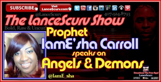 Prophet IamE'sha Speaks On Angels & Demons - The LanceScurv Show