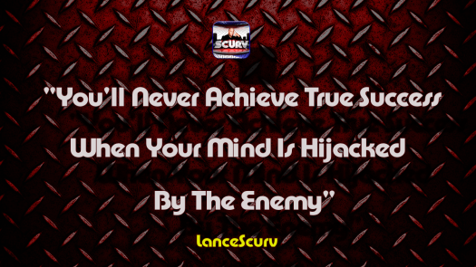 You'll Never Achieve True Success When Your Mind Is Hijacked By The Enemy!