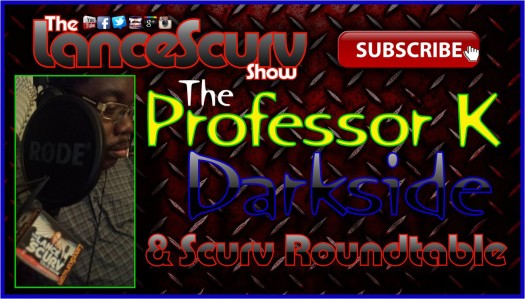 The Darkside, Professor K & LanceScurv Roundtable Chat - The LanceScurv Show