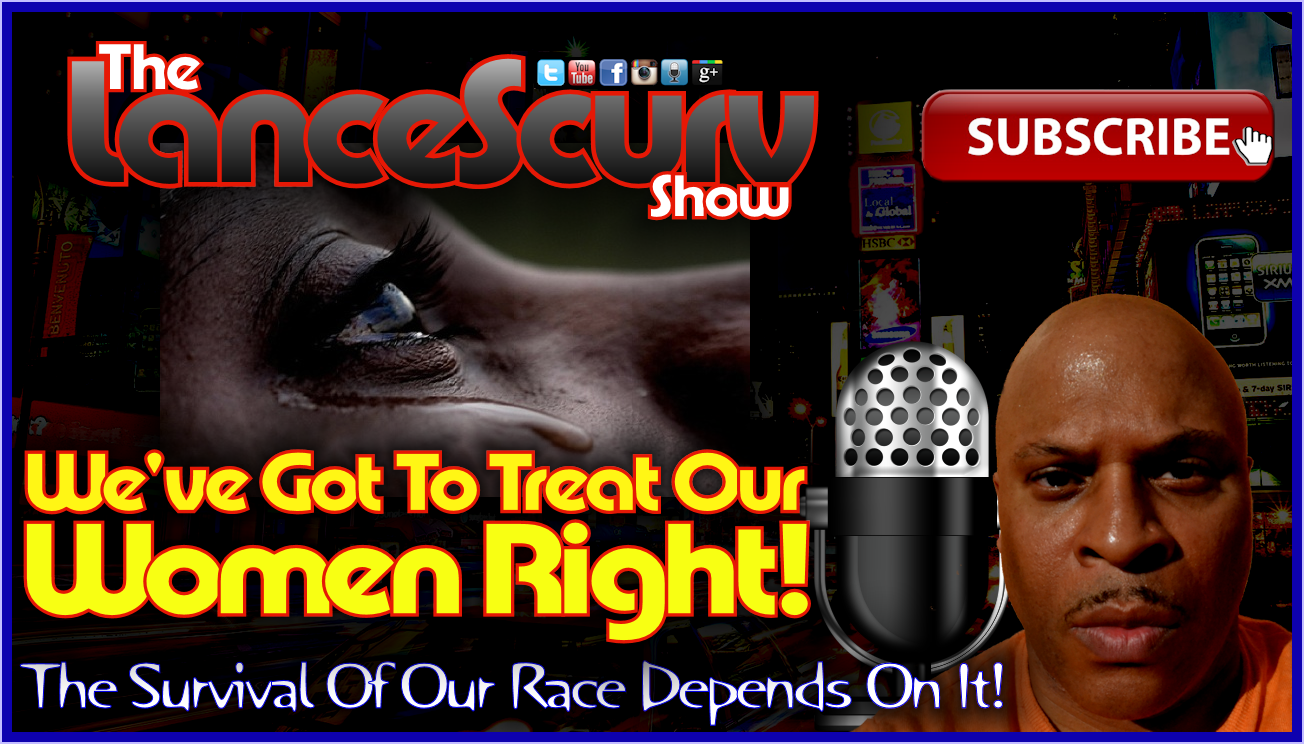 We've Got To Treat Our Women Right! - The LanceScurv Show