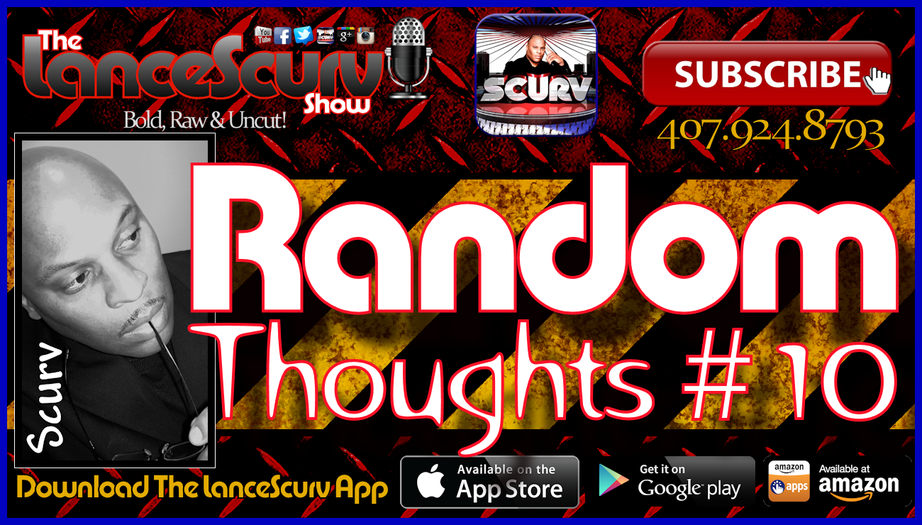Random Thoughts # 10 - The LanceScurv Show Live & Uncensored!