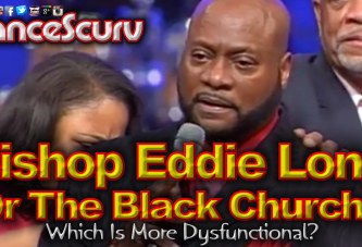 Bishop Eddie Long Or The Black Church: Who Is More Dysfunctional? - The LanceScurv Show