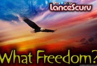 What Is This Freedom You Speak Of? - The LanceScurv Show