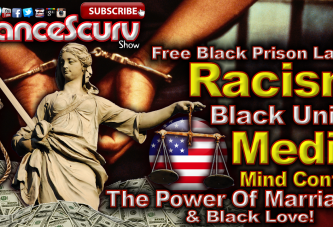 Free Prison Labor, Racism, Media Mind Control & The Power Of Black Love! - LanceScurv Show
