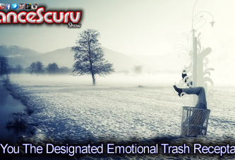 Are You The Designated Emotional Trash Receptacle Responsible For Other People's Toxicities?