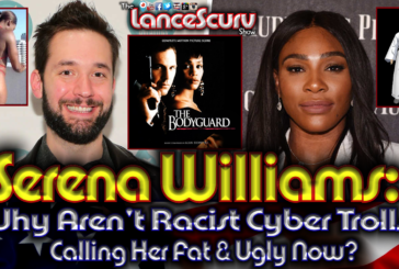 Serena Williams: Why Aren't Racist White Cyber-Trolls Calling Her Ugly Now? - The LanceScurv Show