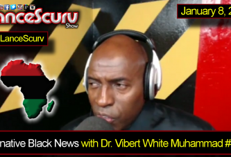 Alternative Black News Episode # 4 with Dr. Vibert Muhammad on The LanceScurv Show