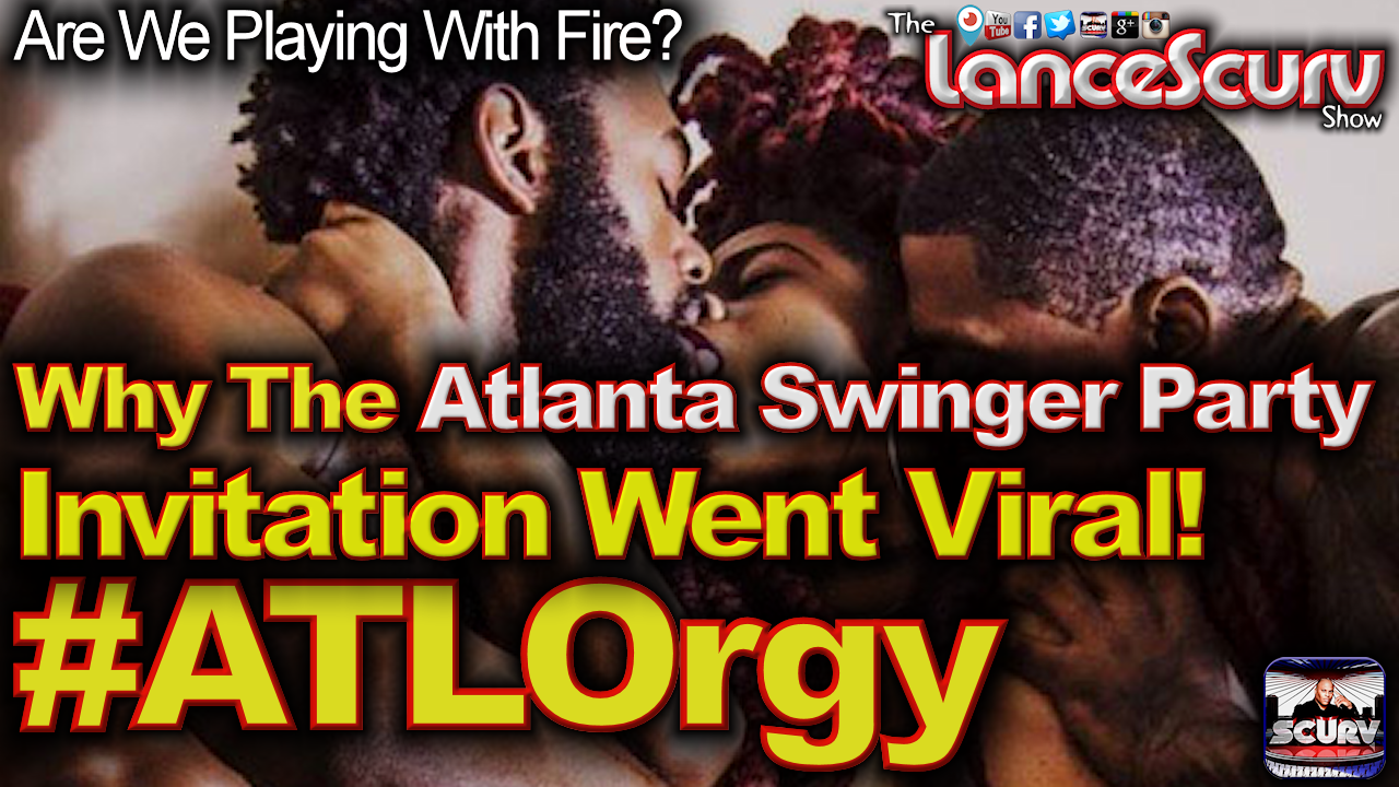 Why The Atlanta Swinger Party Invitation Went Viral! #ATLOrgy - The LanceScurv Show 