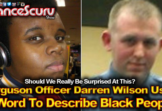 Ferguson Officer Darren Wilson's Used Of The N-Word: How Should Blacks React? - The LanceScurv Show