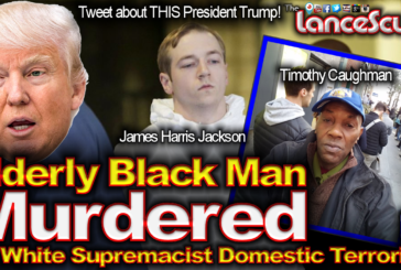 Elderly Black Man Murdered By White Supremacist Domestic Terrorist! - The LanceScurv Show