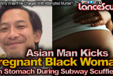Asian Man Kicks Pregnant Black Woman In The Stomach During Subway Scuffle! - The LanceScurv Show