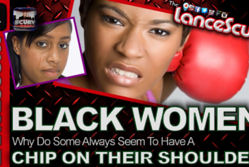 Black Women: Why Do Some Always Seem To  Have A Chip On Their Shoulders? - The LanceScurv Show