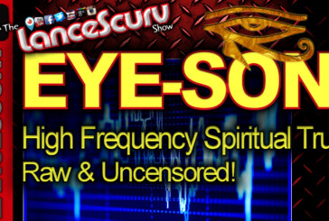 EYE-SON: Raw High Frequency Spiritual Truth Raw & Uncensored! - The LanceScurv Show