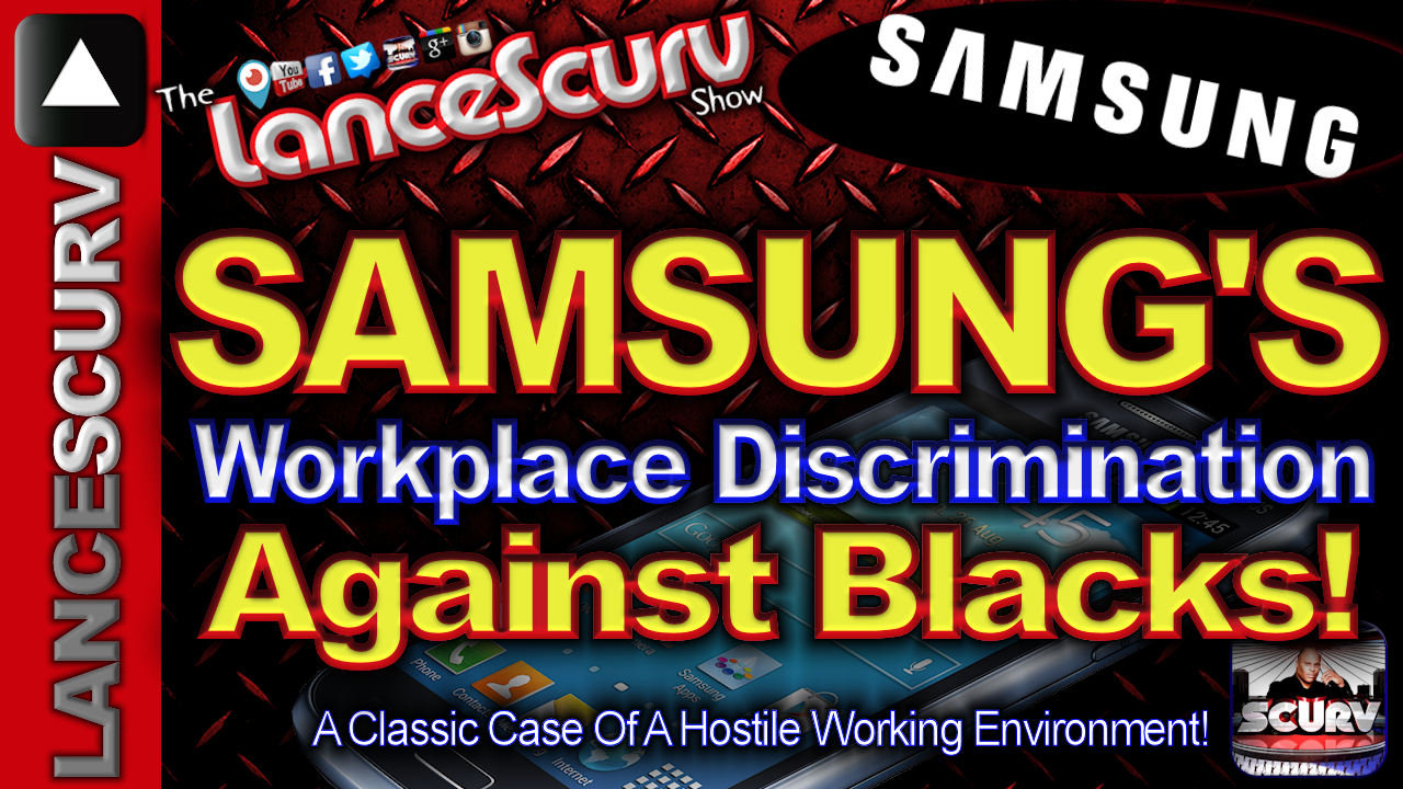 SAMSUNG'S Workplace Discrimination Against Blacks! - The LanceScurv Show