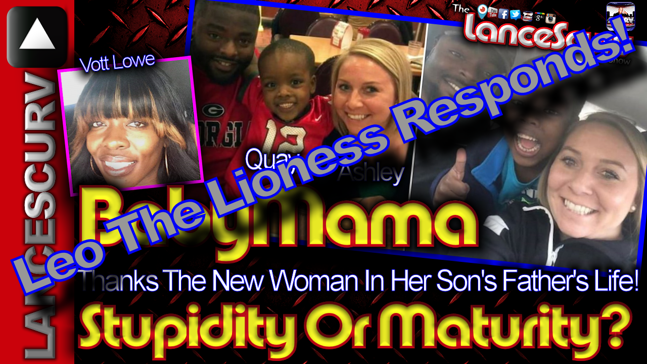 LeoTheLioness Responds To The Baby Mama Who Thanks Her Ex's New Woman! - The LanceScurv Show