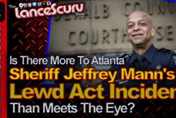 Is There More To Atlanta Sheriff's Jeffrey Mann's Lewd Act Incident? - The LanceScurv Show