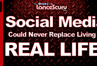 Social Media Could Never Replace Living A Real Life! - The LanceScurv Show