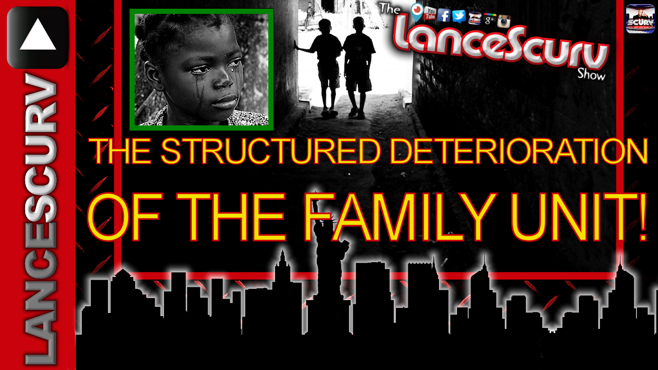 The Structured Deterioration Of The Family Unit! - The LanceScurv Show