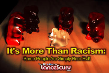 It's More Than Racism: Some People Are Simply Born Evil! - The LanceScurv Show