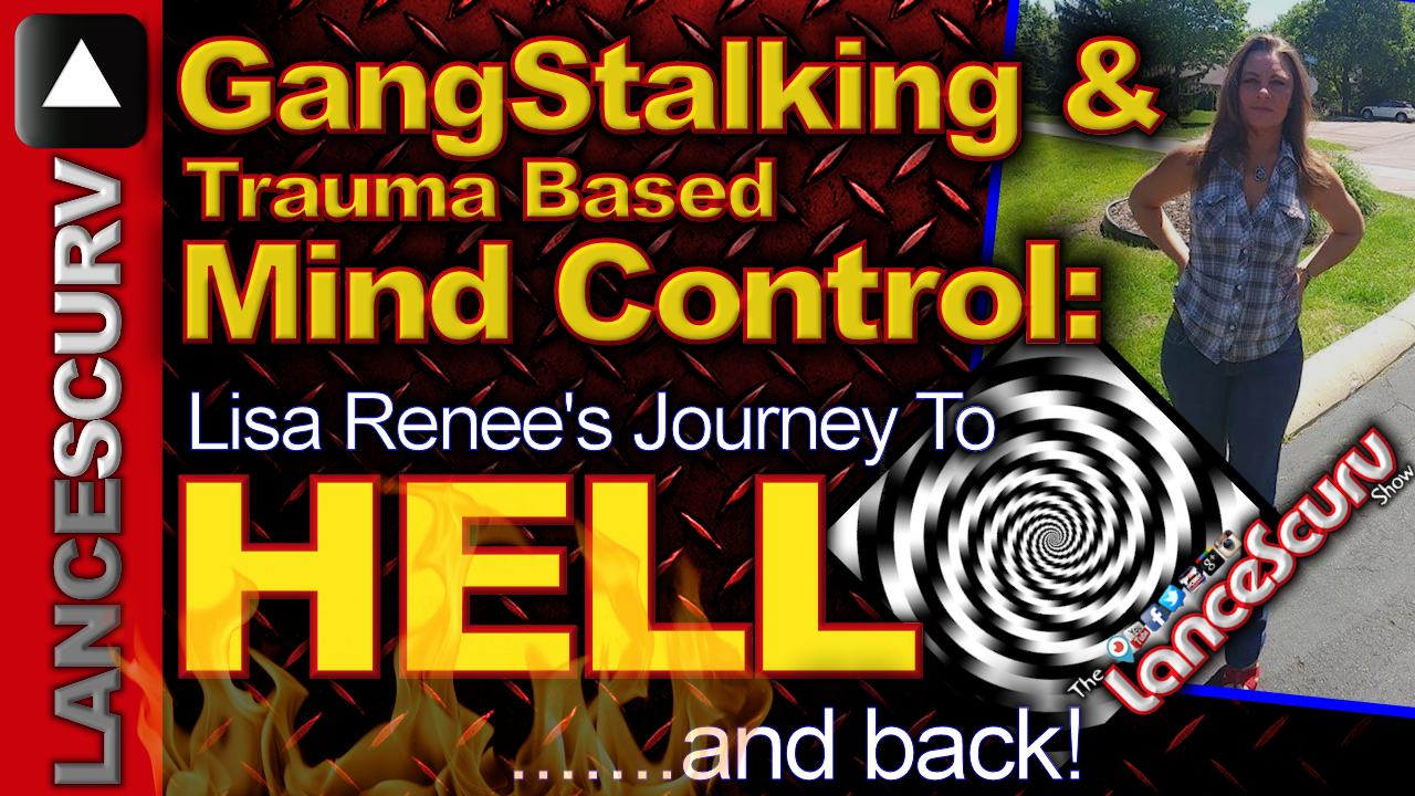 Gangstalking & Trauma Based Mind Control: Lisa Renee's Journey To Hell & Back! - The LanceScurv Show