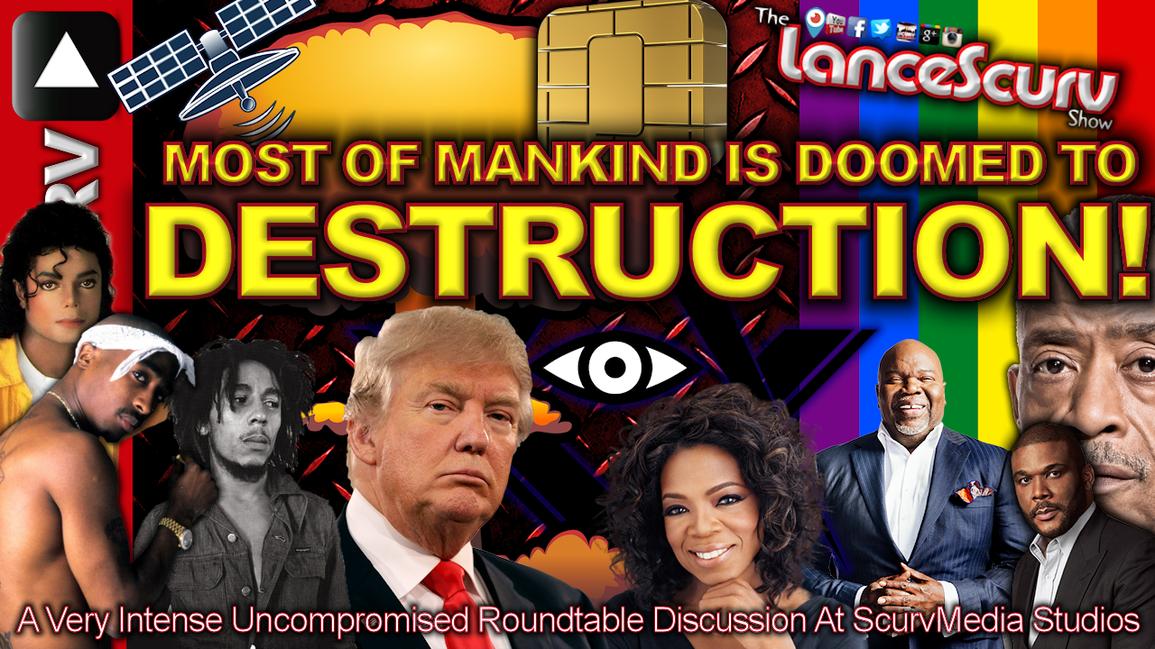 Most Of Mankind Is Doomed To Destruction! - The LanceScurv Show