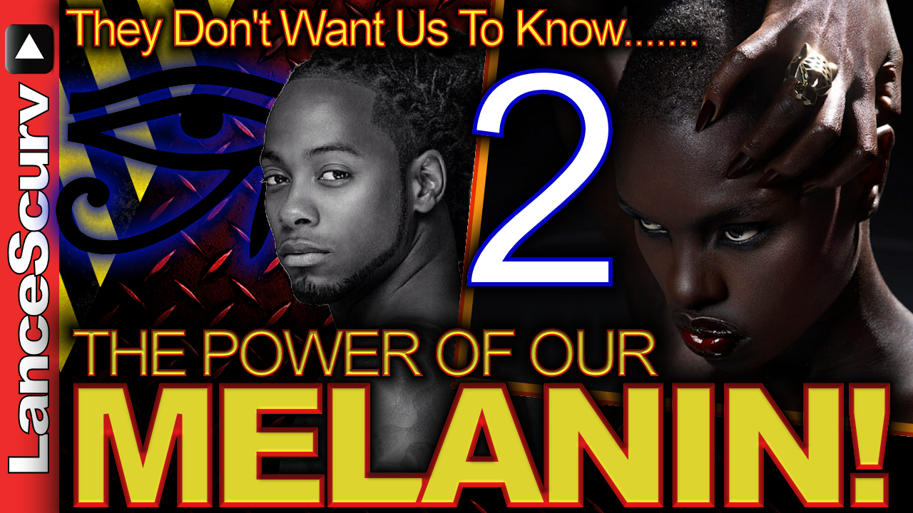 They Don't Want Us To Know The Power Of Our MELANIN! (Pt. 2) - The LanceScurv Show