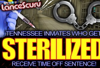 Tennessee Inmates Who Get STERILIZED Receive Time Off Sentence! - The LanceScurv Show