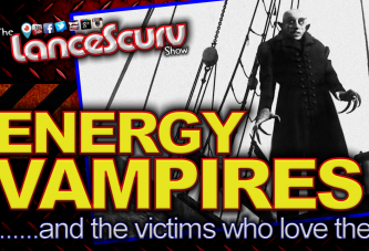 Energy Vampires & The Victims Who Love Them! - The LanceScurv Show
