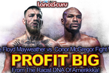 The Floyd Mayweather vs. Conor McGregor Fight Has Profited From The Racist DNA Of Amerikkka!