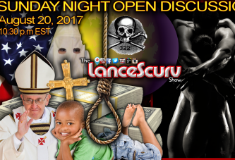 Sunday Night Open Discussion: August 20th 2017 -The LanceScurv Show
