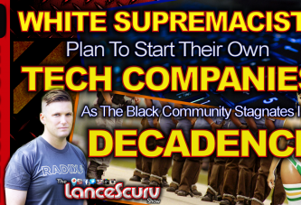 White Supremacists Plan To Start Their Own Tech Companies! - The LanceScurv Show