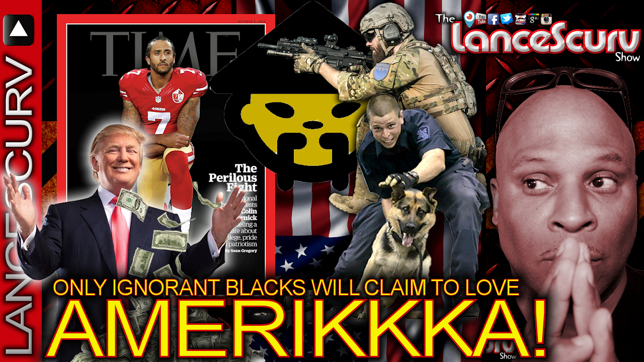 ONLY IGNORANT BLACKS Will Claim To Love AMERIKKKA! - The LanceScurv Show