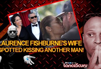Laurence Fishburne’s Wife Spotted Kissing Another Man! - The LanceScurv Show