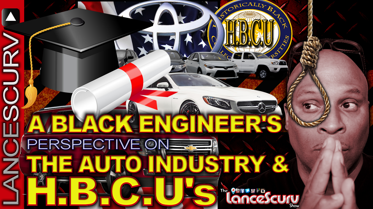 A Black Engineer's Perspective On The Auto Industry & HBCU's! - The LanceScurv Show