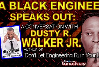 A BLACK ENGINEER SPEAKS OUT: A Conversation With Dusty R. Walker Jr.! - The LanceScurv Show