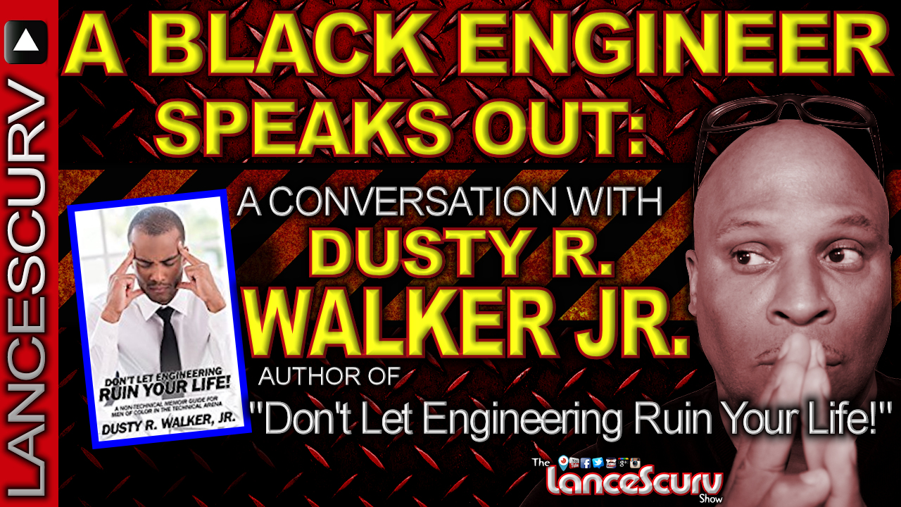 A BLACK ENGINEER SPEAKS OUT: A Conversation With Dusty R. Walker Jr.! - The LanceScurv Show