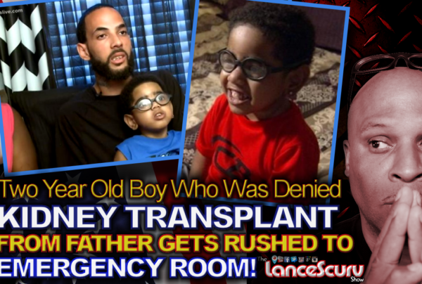 Two Year Old Boy Who Was Denied KIDNEY TRANSPLANT GETS RUSHED TO EMERGENCY ROOM! - The LanceScurv Show