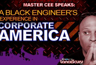 A BLACK ENGINEER's Experience In CORPORATE AMERICA! - The LanceScurv Show