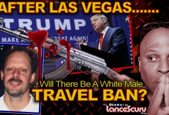 AFTER LAS VEGAS Will There Be A Middle Aged White Male TRAVEL BAN? - The LanceScurv Show