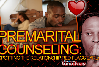 PREMARITAL COUNSELING: Spotting The Relationship Red Flags Early On! - The LanceScurv Show