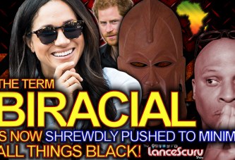 BIRACIAL: A Term Now Shrewdly Pushed To Minimize ALL THINGS BLACK! - The LanceScurv Show